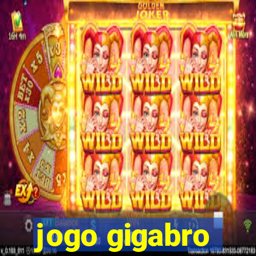 jogo gigabro